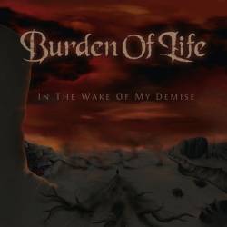 Burden Of Life : In the Wake of My Demise